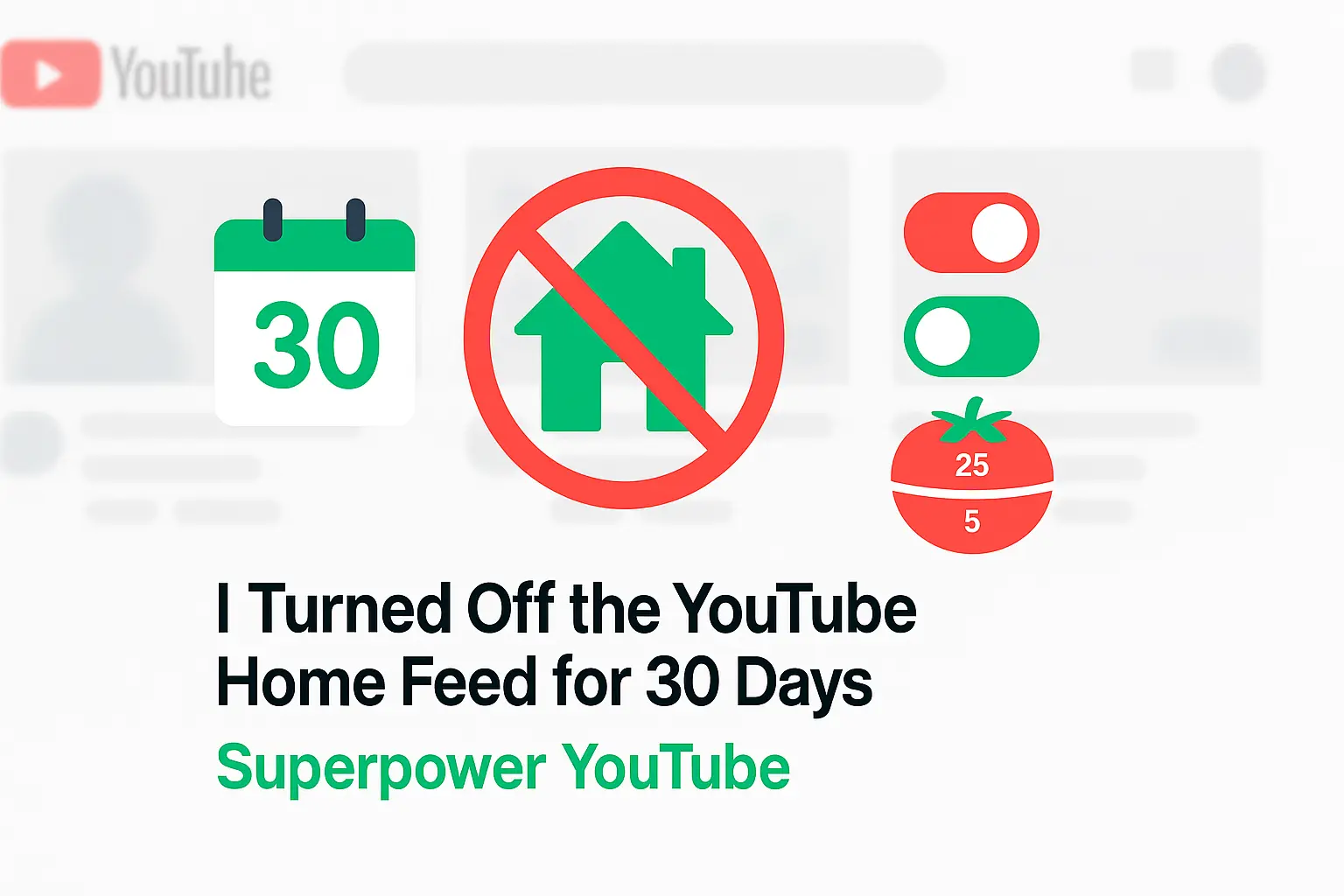 YouTube home feed crossed out with a 30-day calendar and Superpower YouTube toggles